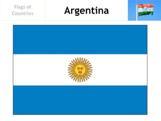 Argentina
Flags of
Countries
 