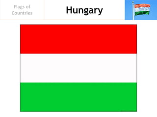 Hungary
Flags of
Countries
 