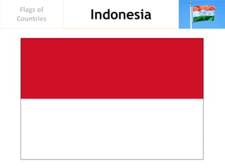 Indonesia
Flags of
Countries
 