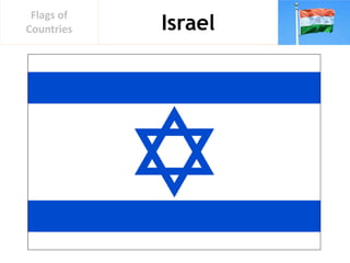 Israel
Flags of
Countries
 