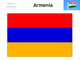 Armenia
Flags of
Countries
 