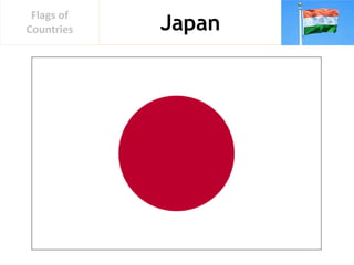 Japan
Flags of
Countries
 