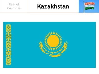 Kazakhstan
Flags of
Countries
 