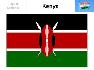 Kenya
Flags of
Countries
 