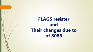 FLAGS resister
and
Their changes due to
of 8086
 
