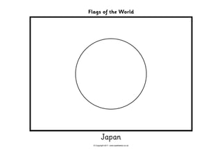 Flags of the World




          Japan
  © Copyright 2011, www.sparklebox.co.uk
 