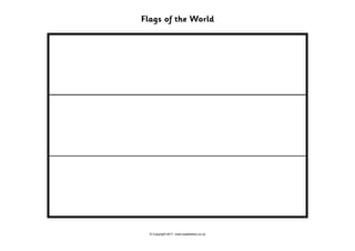 Flags of the World




  © Copyright 2011, www.sparklebox.co.uk
 