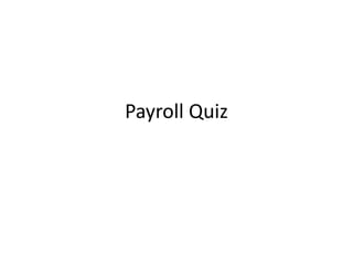 Payroll Quiz 
 