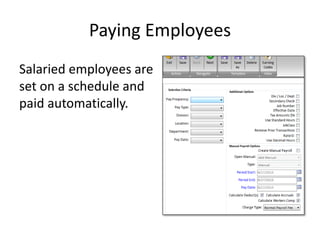 Paying Employees 
Salaried employees are 
set on a schedule and 
paid automatically. 
 