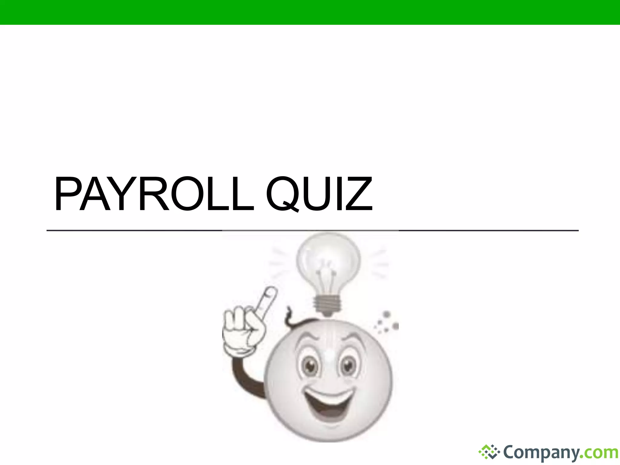 PAYROLL QUIZ 
 
