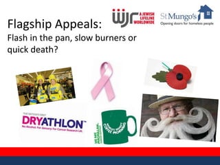 Flagship Appeals:
Flash in the pan, slow burners or
quick death?
 