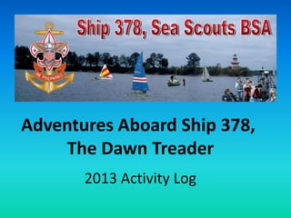 Adventures Aboard Ship 378,
The Dawn Treader
2013 Activity Log
 