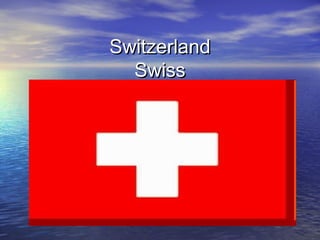 SwitzerlandSwitzerland
SwissSwiss
 