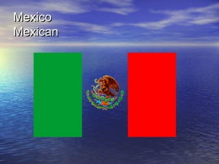 MexicoMexico
MexicanMexican
 