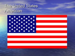 The United StatesThe United States
AmericanAmerican
 