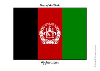 Afghanistan
                                         Flags of the World




© Copyright 2011, www.sparklebox.co.uk
 