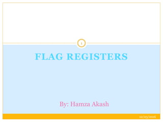 FLAG REGISTERS
12/23/2016
1
By: Hamza Akash
 