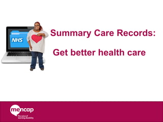 Summary Care Records:
Get better health care
 