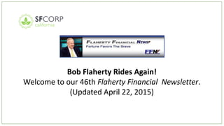 Bob Flaherty Rides Again!
Welcome to our 46th Flaherty Financial Newsletter.
(Updated April 22, 2015)
 