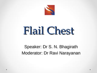 Flail ChestFlail Chest
Speaker: Dr S. N. Bhagirath
Moderator: Dr Ravi Narayanan
 