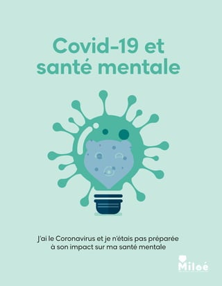 Covid-19 et
santé mentale
J’ai le Coronavirus et je n’étais pas préparée
à son impact sur ma santé mentale
 