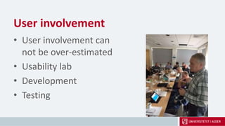 User involvement
• User involvement can
not be over-estimated
• Usability lab
• Development
• Testing
 