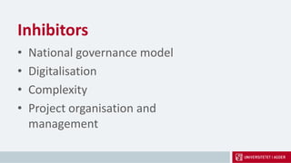 Inhibitors
• National governance model
• Digitalisation
• Complexity
• Project organisation and
management
 