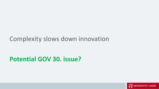 Complexity slows down innovation
Potential GOV 30. issue?
 