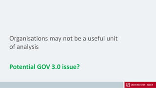 Organisations may not be a useful unit
of analysis
Potential GOV 3.0 issue?
 