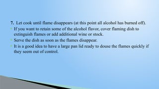 Mastering Flambé Cooking: Techniques, Spirits, and Safety Tips | PPTX
