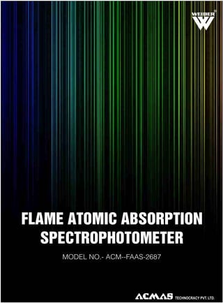 FLAME ATOMIC ABSORPTION
SPECTROPHOTOMETER
MODEL NO.- ACM--FAAS-2687
R
 