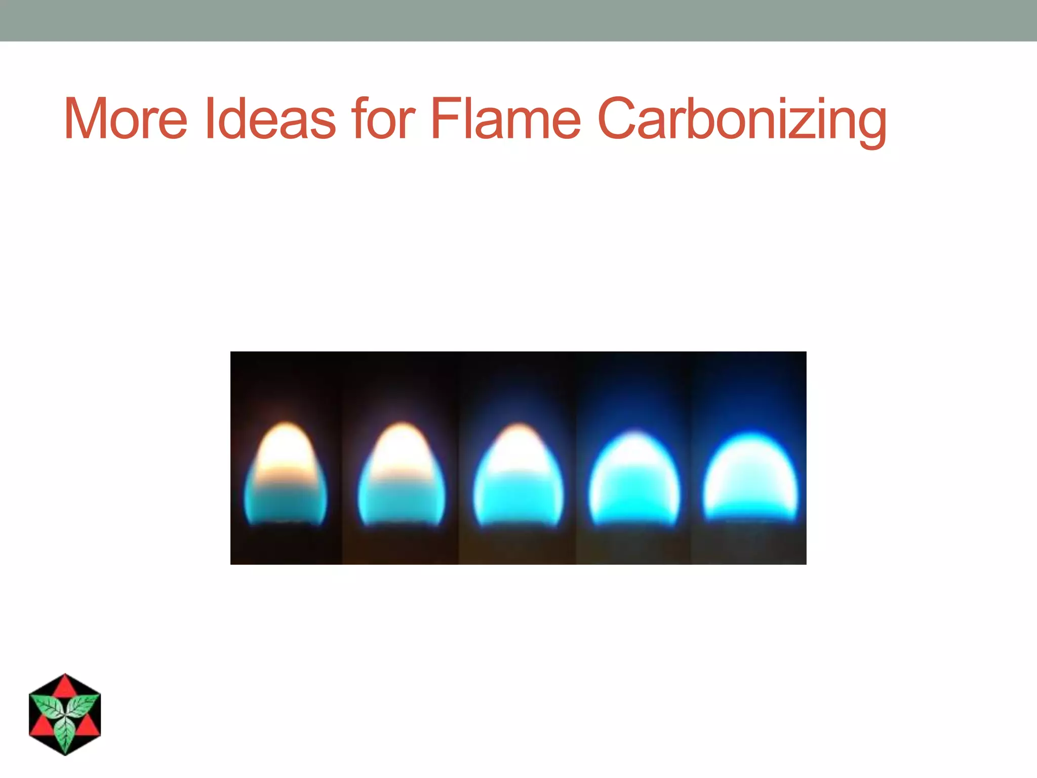More Ideas for Flame Carbonizing
 
