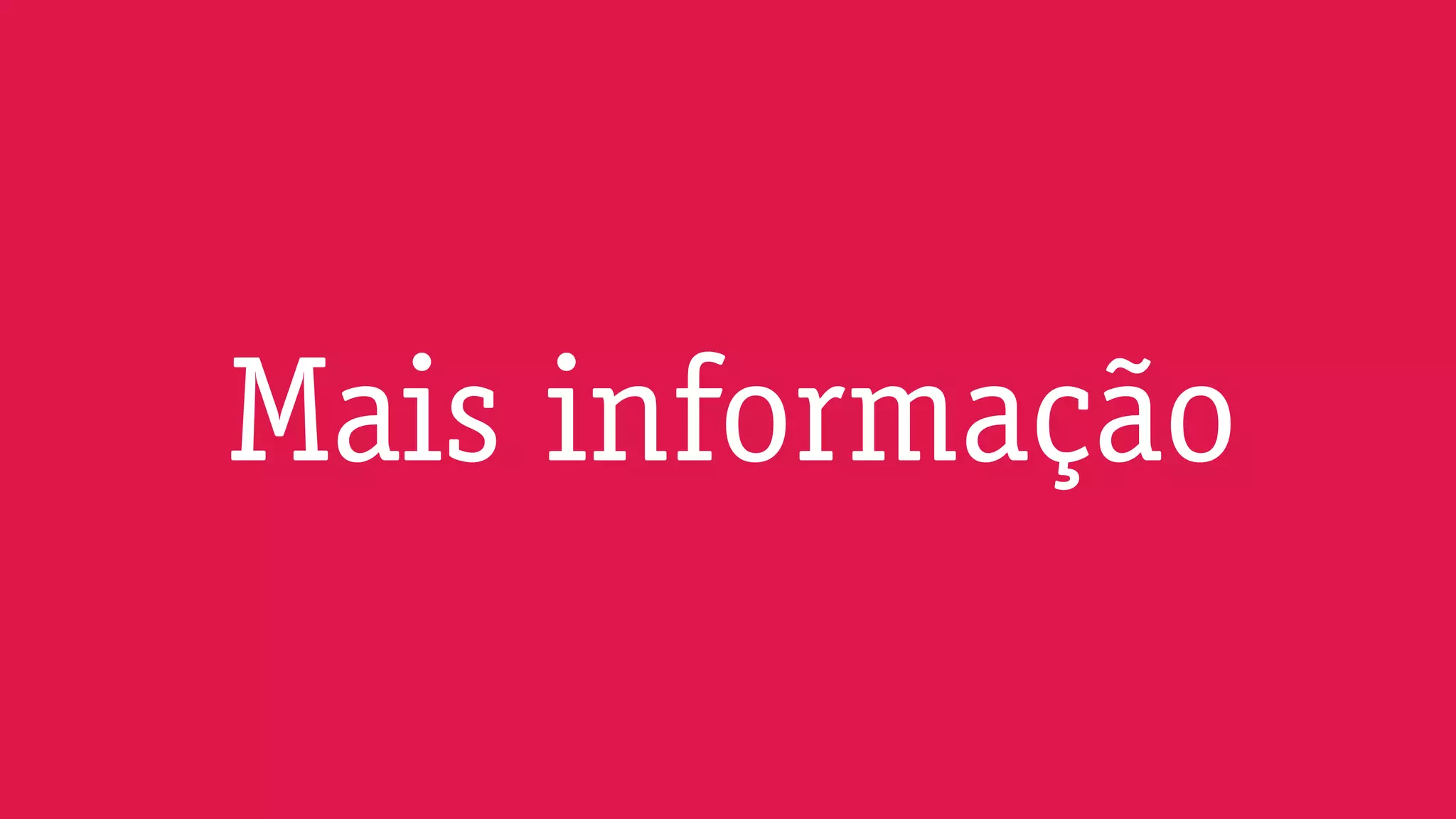 Mais informação
 