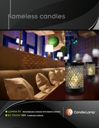 LUMINÅ FX™ RECHARGEABLE CANDLES WITH REMOTE CONTROL
EZ TOUCH™ 850 FLAMELESS CANDLES
 