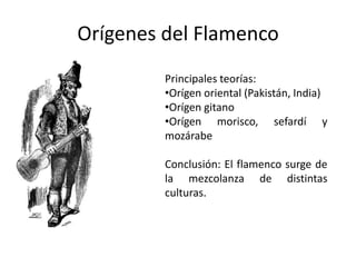 Orígenes del FlamencoPrincipales teorías:Orígen oriental (Pakistán, India)