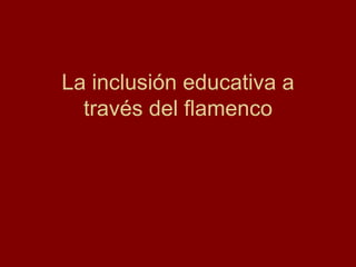 La inclusión educativa a través del flamenco 