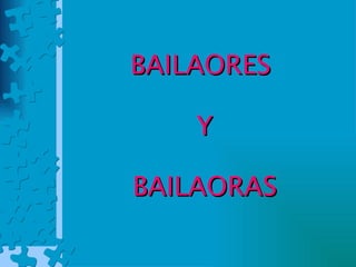 BAILAORES  Y BAILAORAS 