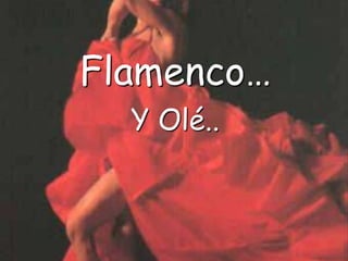 Flamenco… Y Olé.. 