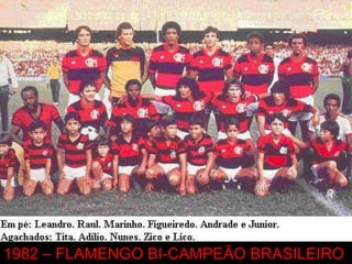 1982 – FLAMENGO BI-CAMPEÃO BRASILEIRO
 