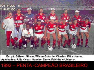 1992 – PENTA -CAMPEÃO BRASILEIRO
 