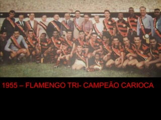 1955 – FLAMENGO TRI- CAMPEÃO CARIOCA
 