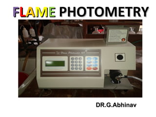 FFLLAAMMEE PHOTOMETRYPHOTOMETRY
DR.G.AbhinavDR.G.Abhinav
 