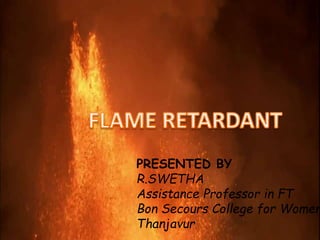 PRESENTED BY
R.SWETHA
Assistance Professor in FT
Bon Secours College for Women
Thanjavur
 