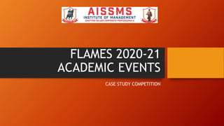 FLAMES 2020-21
ACADEMIC EVENTS
CASE STUDY COMPETITION
 