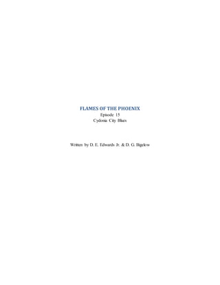 FLAMES OF THE PHOENIX
Episode 15
Cydonia City Blues
Written by D. E. Edwards Jr. & D. G. Bigelow
 