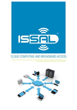 CLOUD COMPUTING AND BROADBAND ACCESS
                THE INTERNET SIMPLY AND WITHOUT CONSTRAINTS
 