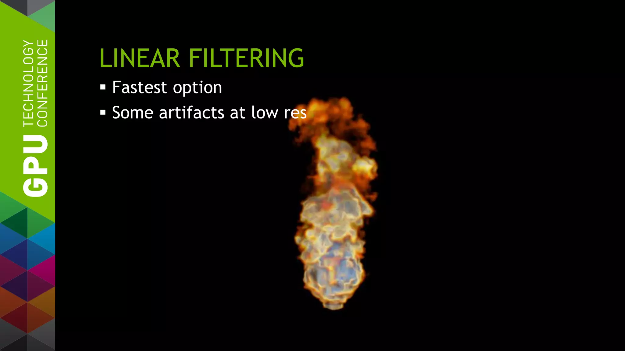 LINEAR FILTERING
 Fastest option
 Some artifacts at low res
 