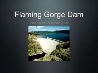 Flaming Gorge Dam Jordan N. & KendylW. 