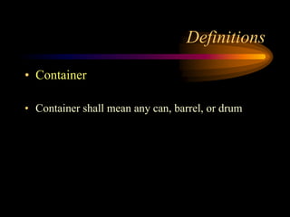 Definitions
• Container
• Container shall mean any can, barrel, or drum
 