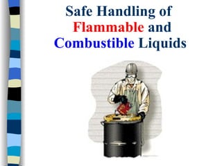 Safe Handling of
  Flammable and
Combustible Liquids
 
